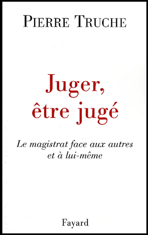 Juger, être jugé. Le magistrat face aux autres et à lui-même