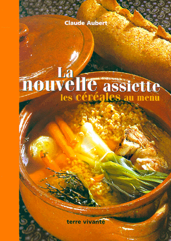 La nouvelle assiette. Les céréales au menu